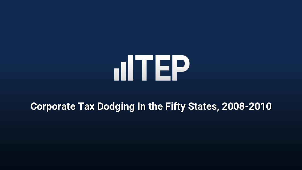 Corporate Tax Dodging In the Fifty States, 2008-2010