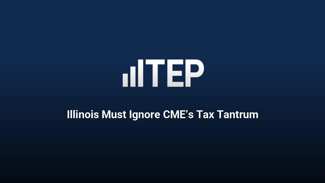 Illinois Must Ignore CME’s Tax Tantrum