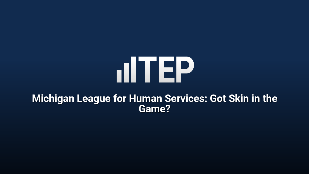 Michigan League for Human Services: Got Skin in the Game?