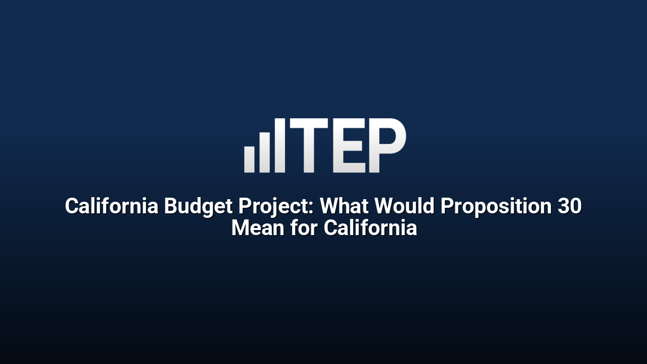California Budget Project: What Would Proposition 30 Mean for California