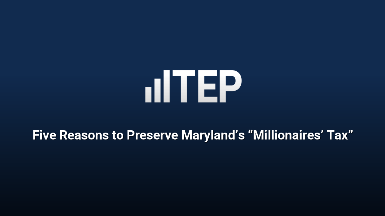 Five Reasons to Preserve Maryland’s “Millionaires’ Tax”