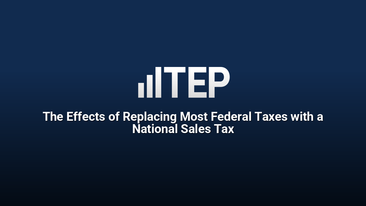 The Effects of Replacing Most Federal Taxes with a National Sales Tax