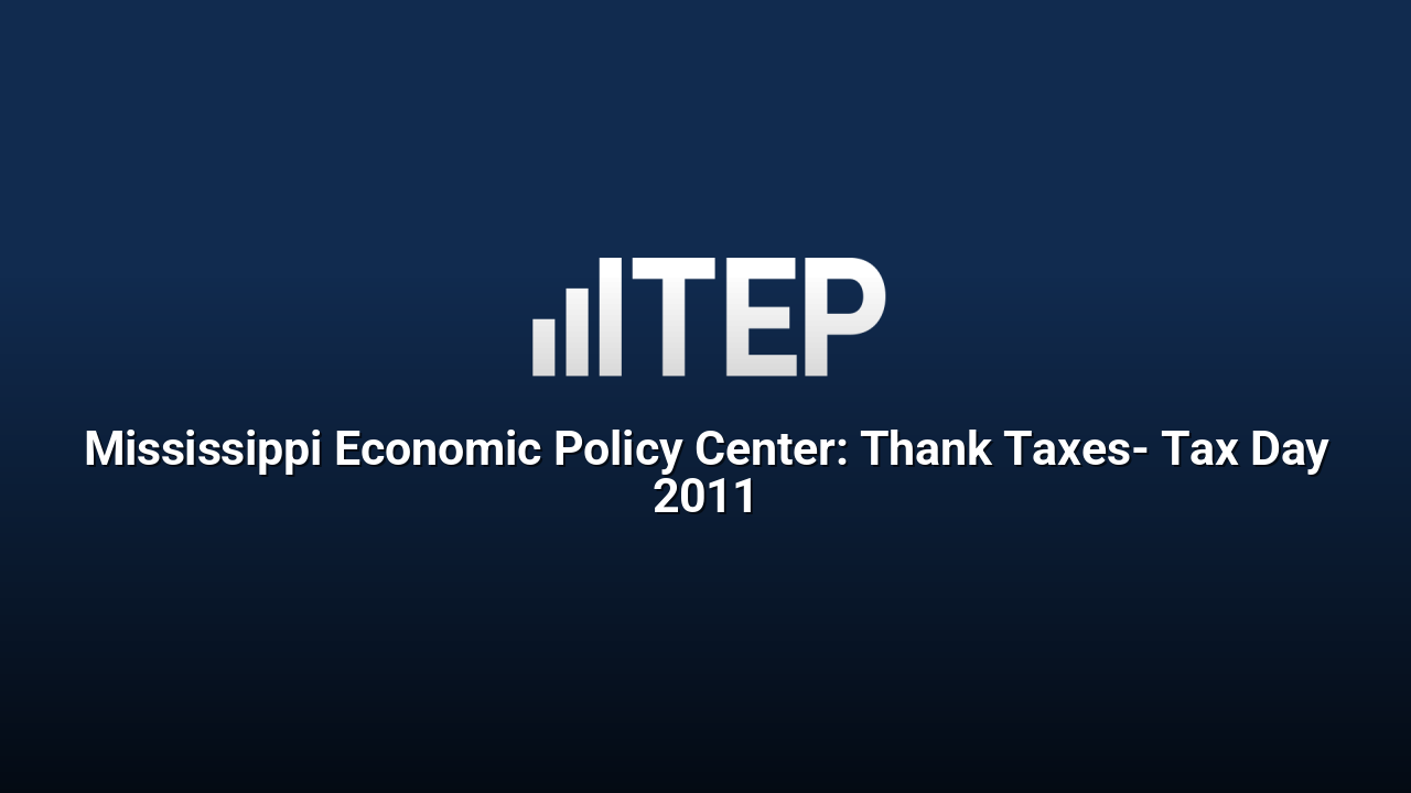 Mississippi Economic Policy Center: Thank Taxes- Tax Day 2011