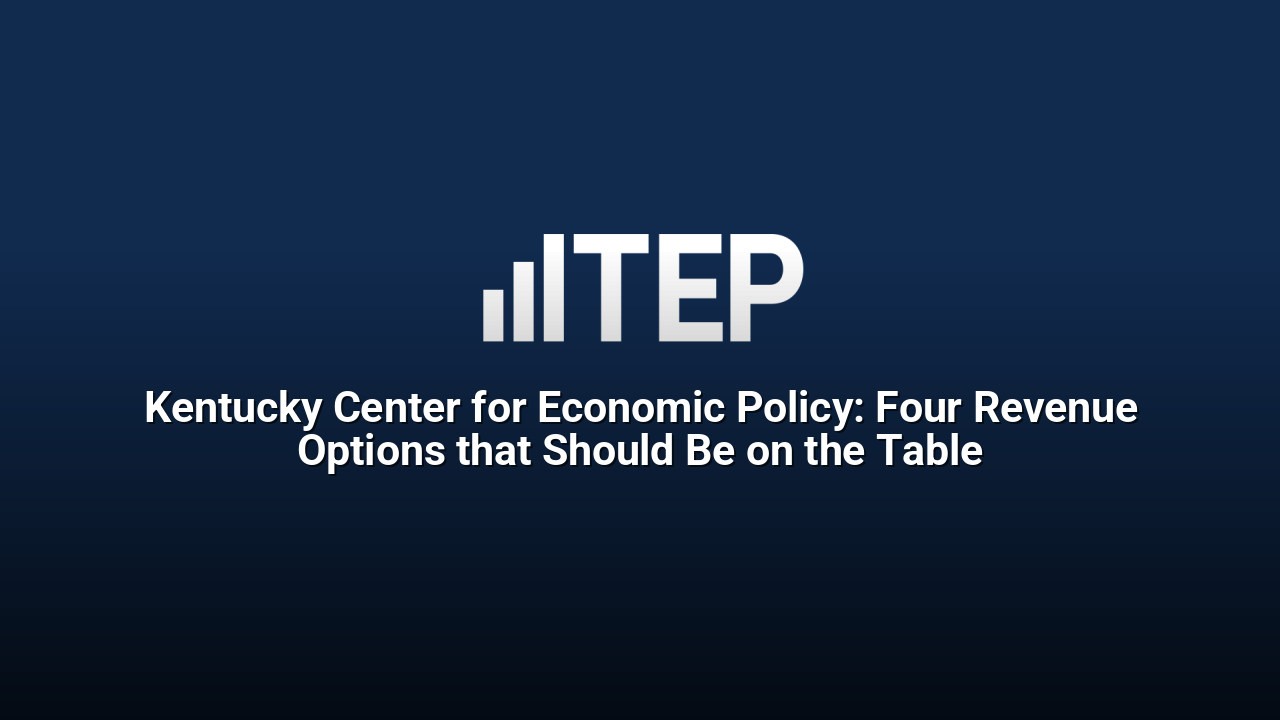 Kentucky Center for Economic Policy: Four Revenue Options that Should Be on the Table