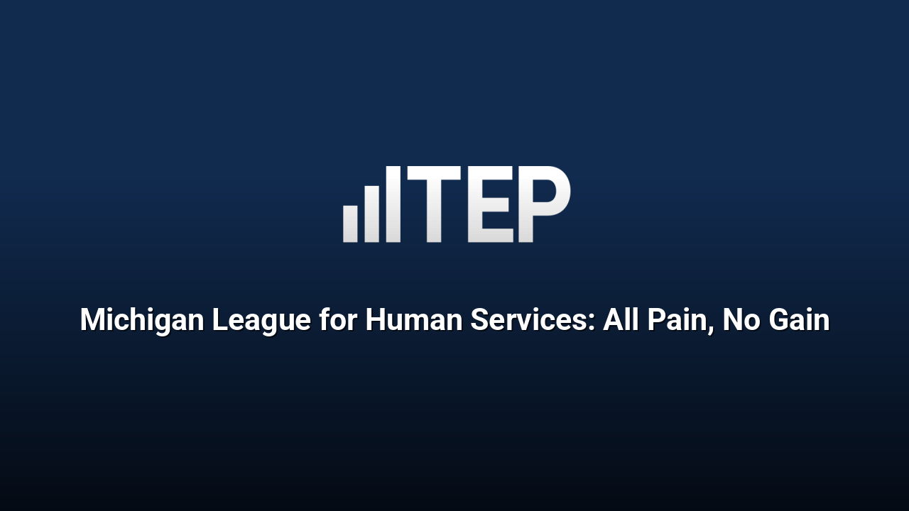 Michigan League for Human Services: All Pain, No Gain