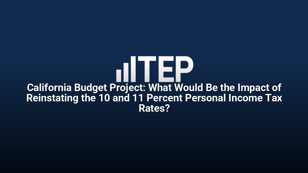 California Budget Project: What Would Be the Impact of Reinstating the 10 and 11 Percent Personal Income Tax Rates?