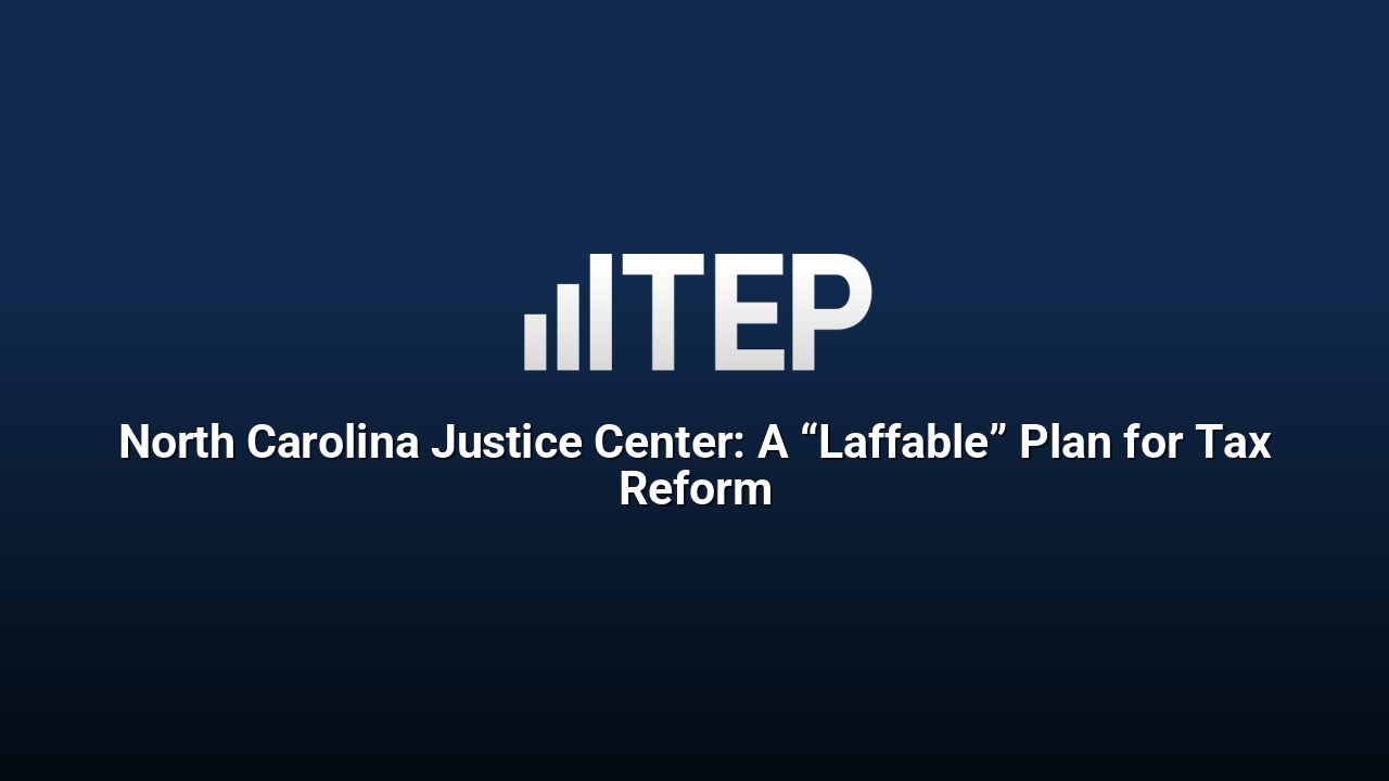 North Carolina Justice Center: A “Laffable” Plan for Tax Reform