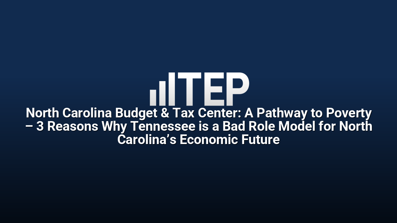 North Carolina Budget & Tax Center: A Pathway to Poverty – 3 Reasons Why Tennessee is a Bad Role Model for North Carolina’s Economic Future
