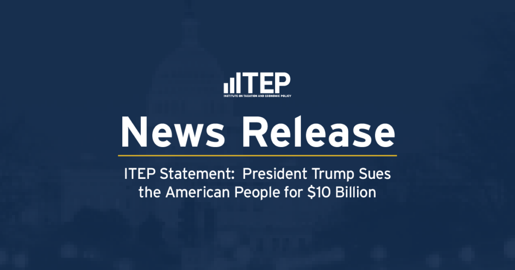 ITEP Statement: President Trump Sues the American People for $10 Billion