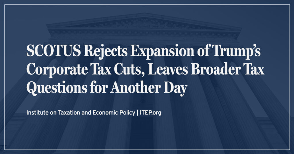 SCOTUS Rejects Expansion of Trump’s Corporate Tax Cuts, Leaves Broader Tax Questions for Another Day