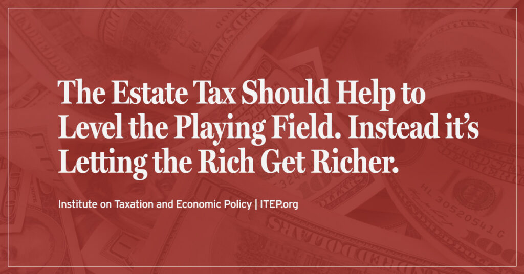 The Estate Tax Should Help to Level the Playing Field. Instead it’s Letting the Rich Get Richer.