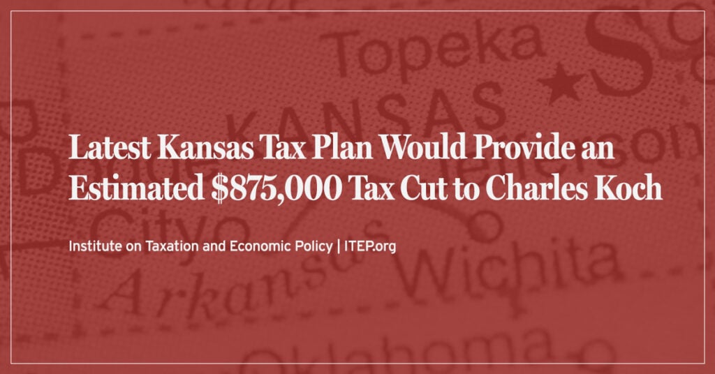 Latest Kansas Tax Plan Would Provide an Estimated $875,000 Tax Cut to Charles Koch