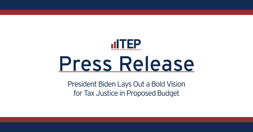 ITEP Statement: President Biden Lays Out a Bold Vision for Tax Justice in Proposed Budget